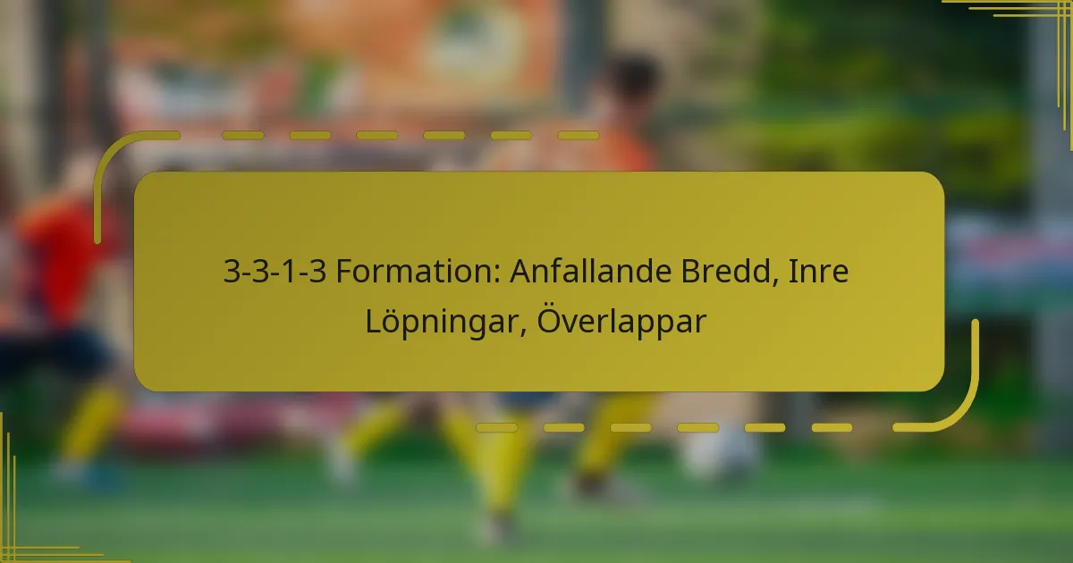 3-3-1-3 Formation: Anfallande Bredd, Inre Löpningar, Överlappar