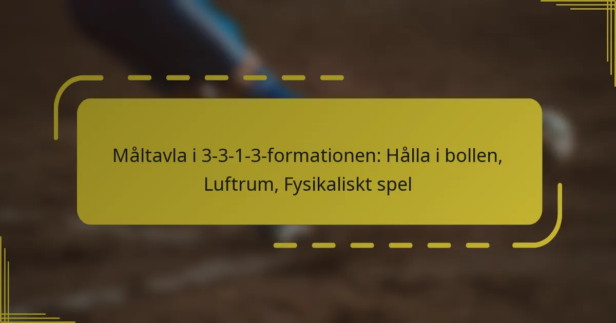 Måltavla i 3-3-1-3-formationen: Hålla i bollen, Luftrum, Fysikaliskt spel