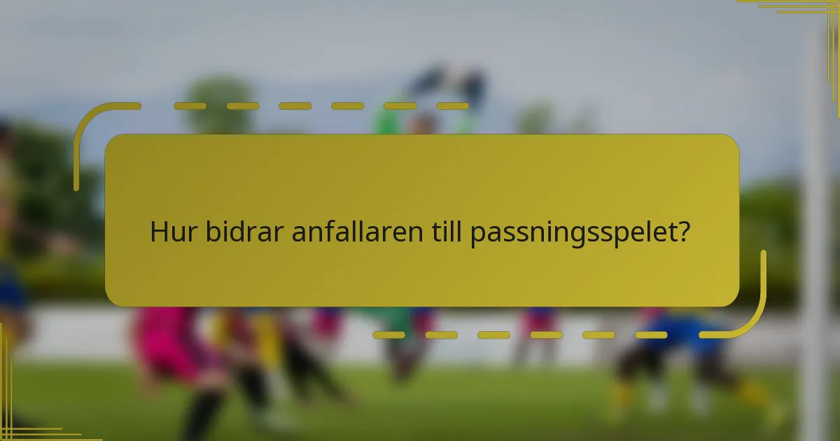 Hur bidrar anfallaren till passningsspelet?