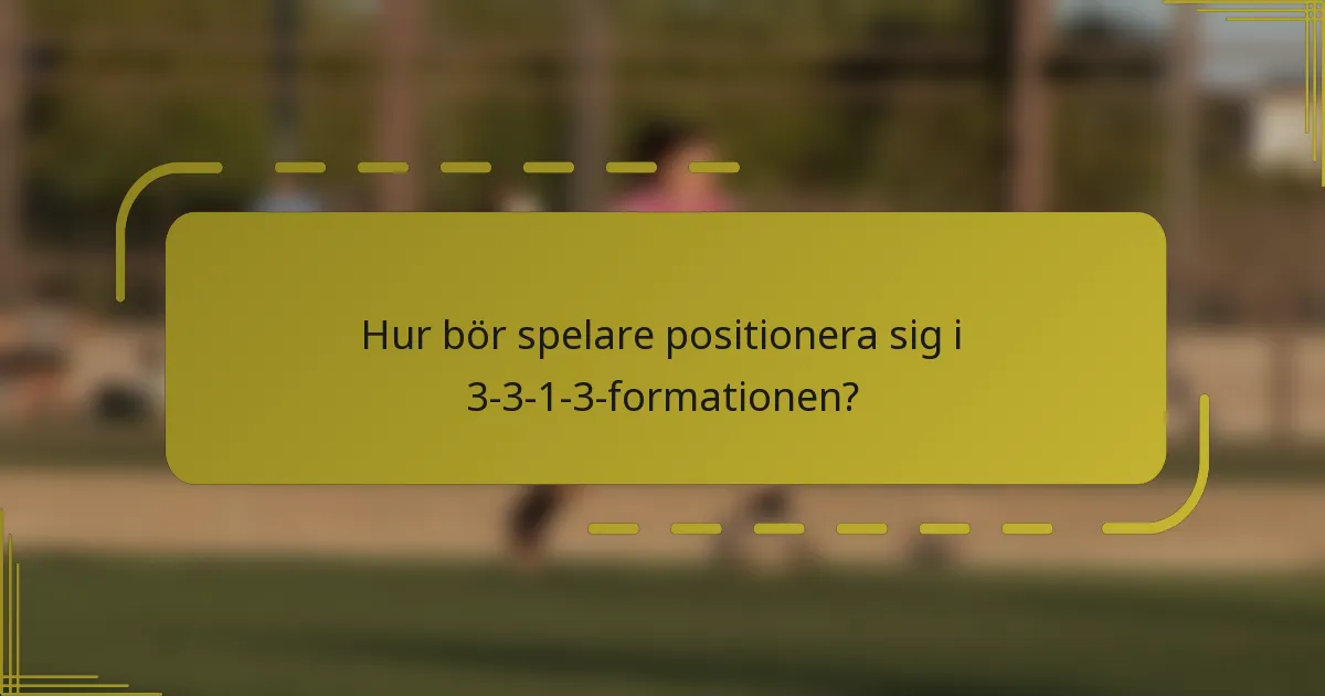 Hur bör spelare positionera sig i 3-3-1-3-formationen?