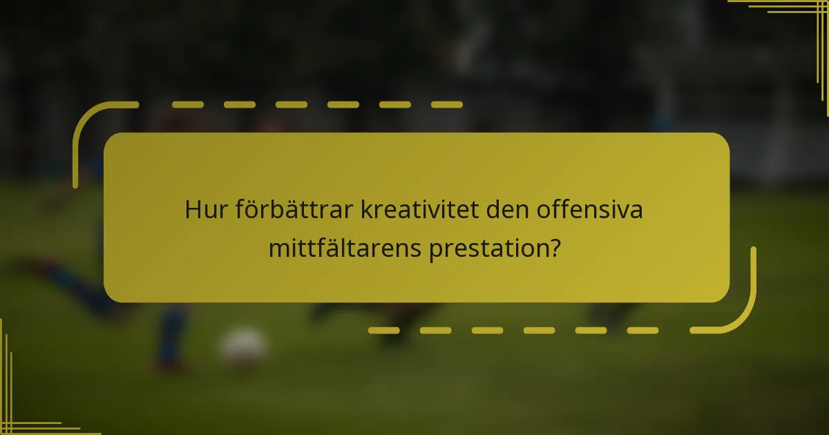 Hur förbättrar kreativitet den offensiva mittfältarens prestation?