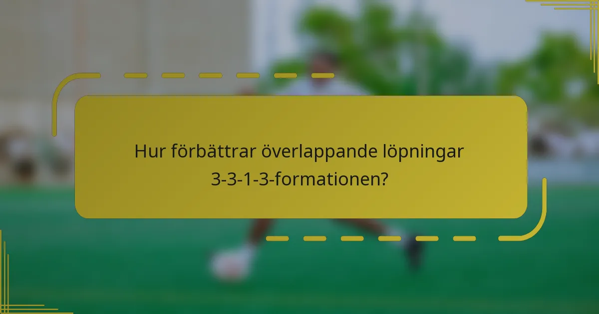 Hur förbättrar överlappande löpningar 3-3-1-3-formationen?