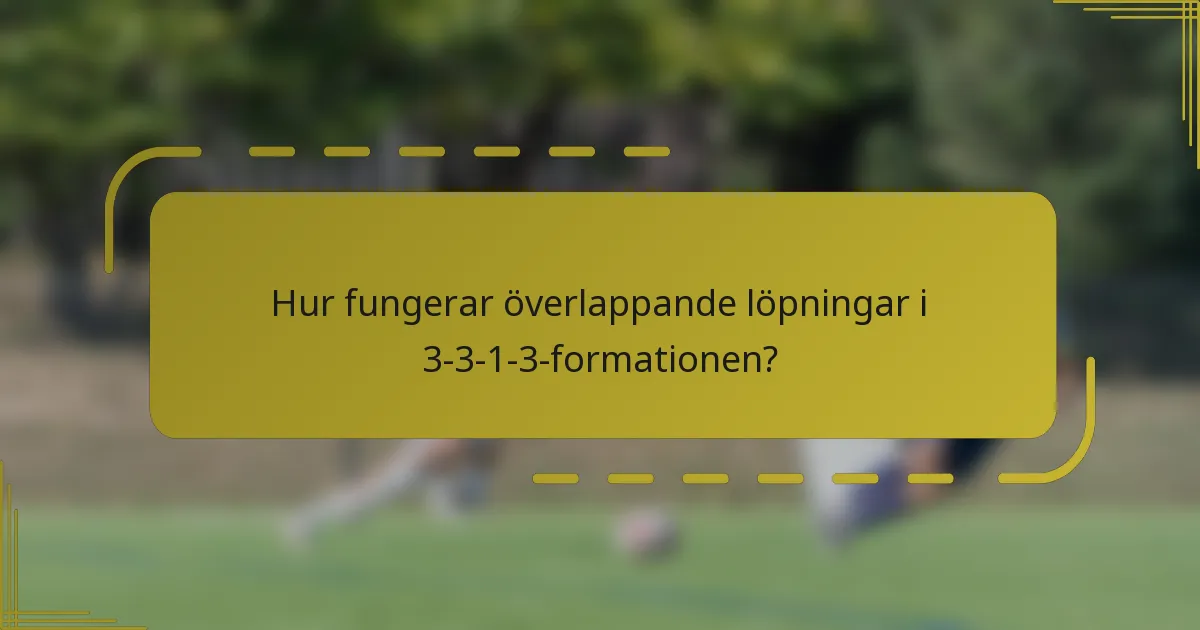 Hur fungerar överlappande löpningar i 3-3-1-3-formationen?