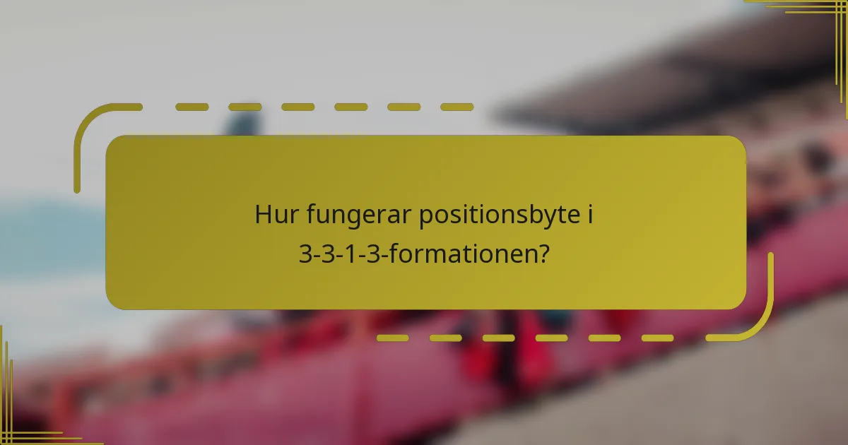 Hur fungerar positionsbyte i 3-3-1-3-formationen?