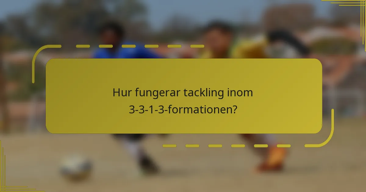 Hur fungerar tackling inom 3-3-1-3-formationen?
