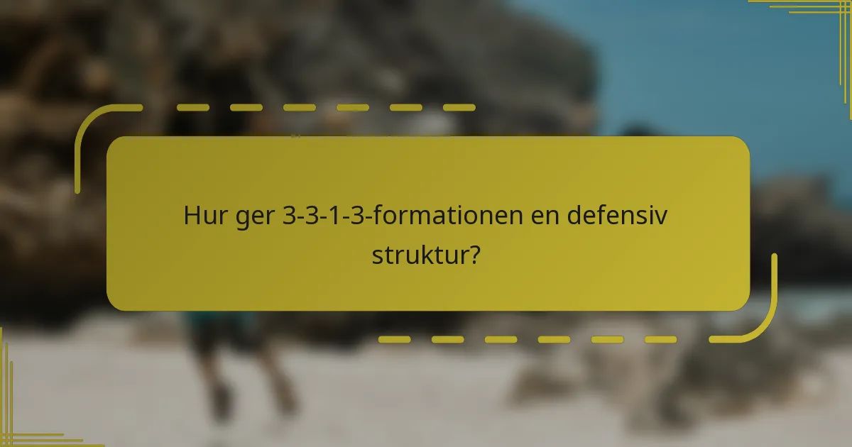 Hur ger 3-3-1-3-formationen en defensiv struktur?