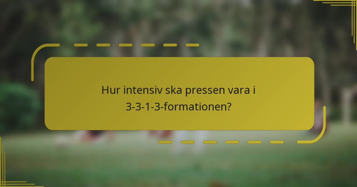 Hur intensiv ska pressen vara i 3-3-1-3-formationen?