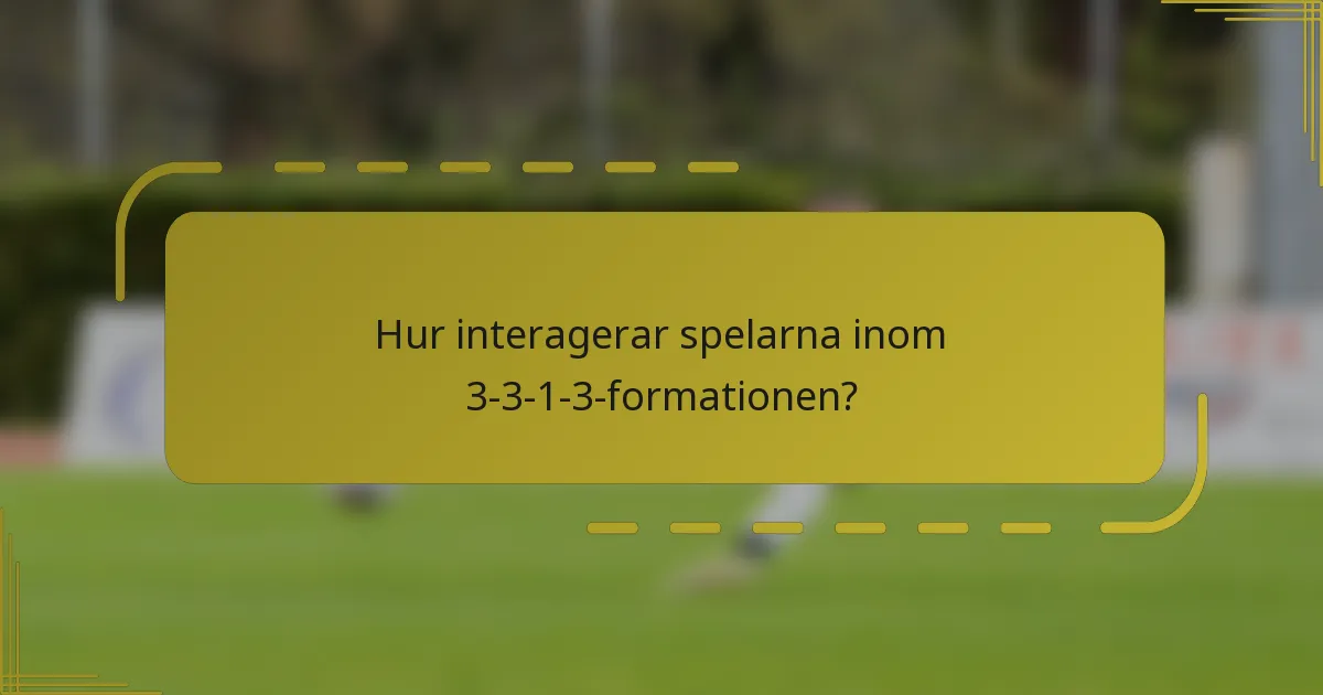 Hur interagerar spelarna inom 3-3-1-3-formationen?