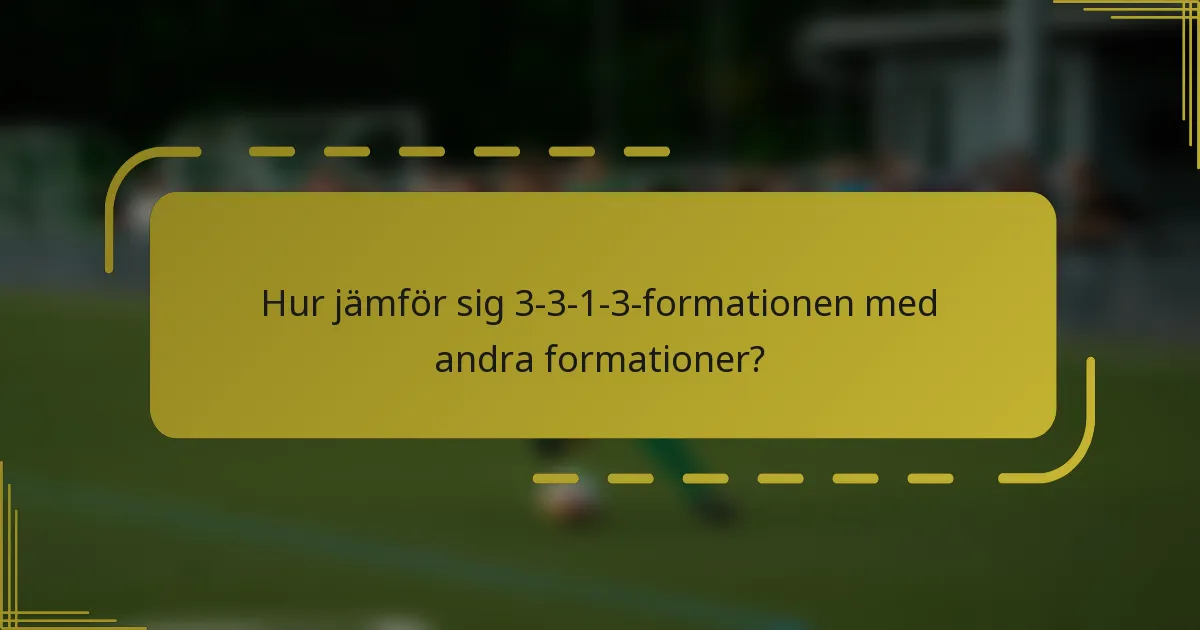 Hur jämför sig 3-3-1-3-formationen med andra formationer?