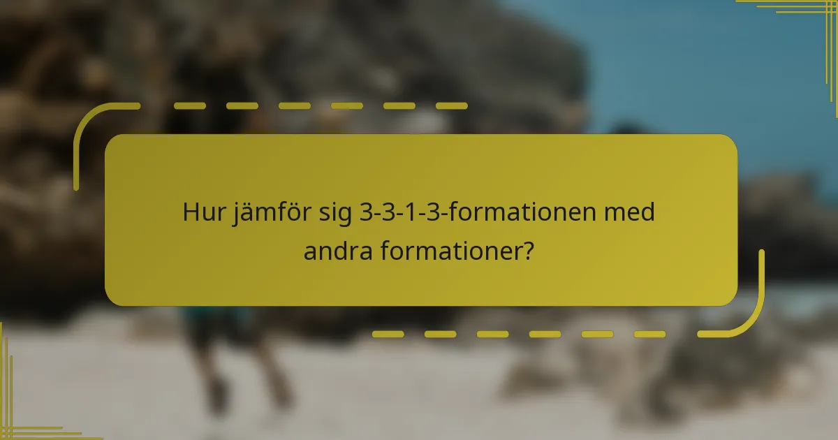 Hur jämför sig 3-3-1-3-formationen med andra formationer?