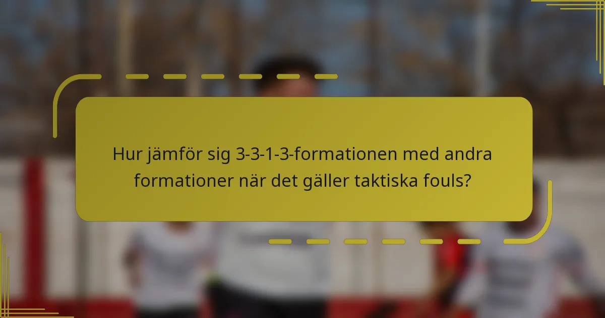 Hur jämför sig 3-3-1-3-formationen med andra formationer när det gäller taktiska fouls?