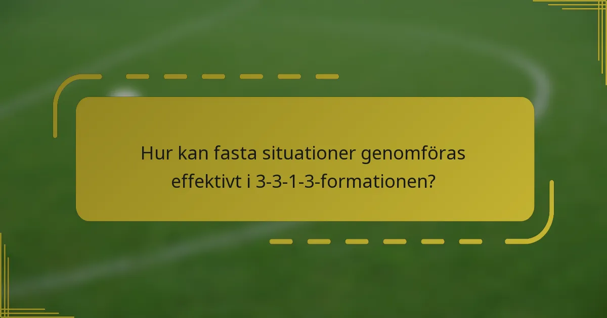 Hur kan fasta situationer genomföras effektivt i 3-3-1-3-formationen?