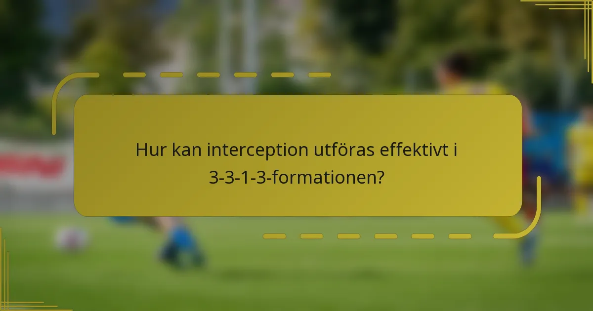 Hur kan interception utföras effektivt i 3-3-1-3-formationen?