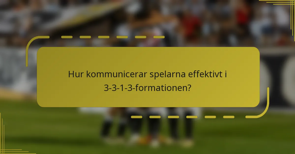 Hur kommunicerar spelarna effektivt i 3-3-1-3-formationen?