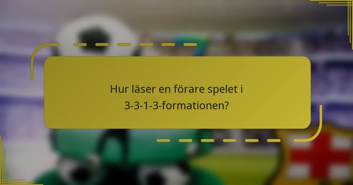Hur läser en förare spelet i 3-3-1-3-formationen?