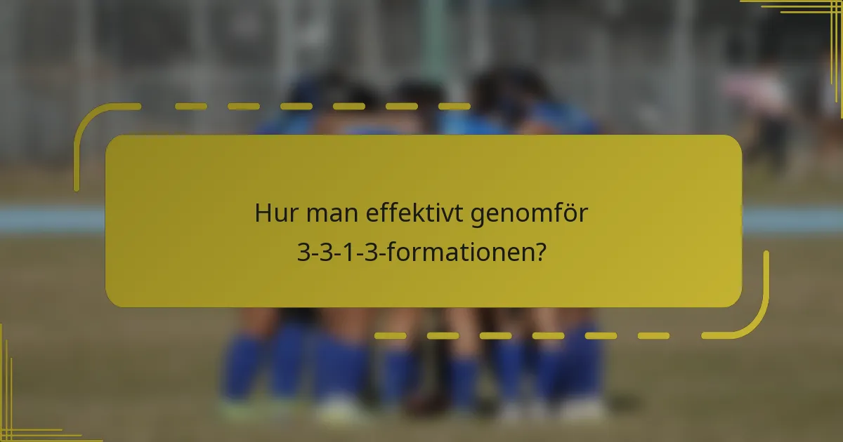 Hur man effektivt genomför 3-3-1-3-formationen?