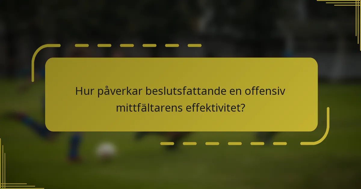 Hur påverkar beslutsfattande en offensiv mittfältarens effektivitet?