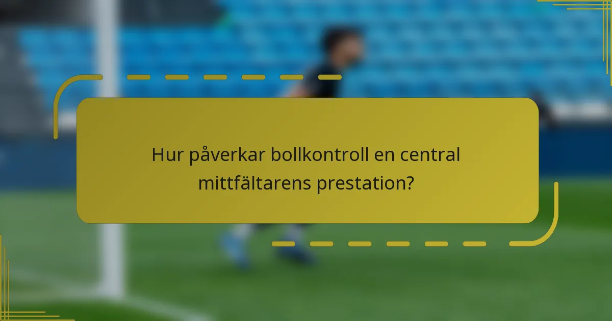 Hur påverkar bollkontroll en central mittfältarens prestation?