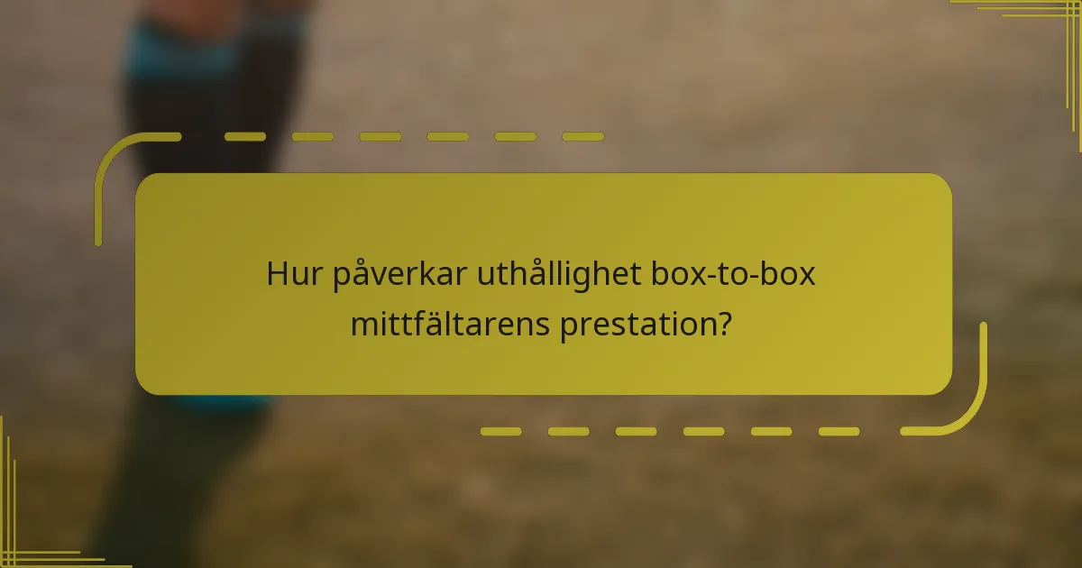 Hur påverkar uthållighet box-to-box mittfältarens prestation?