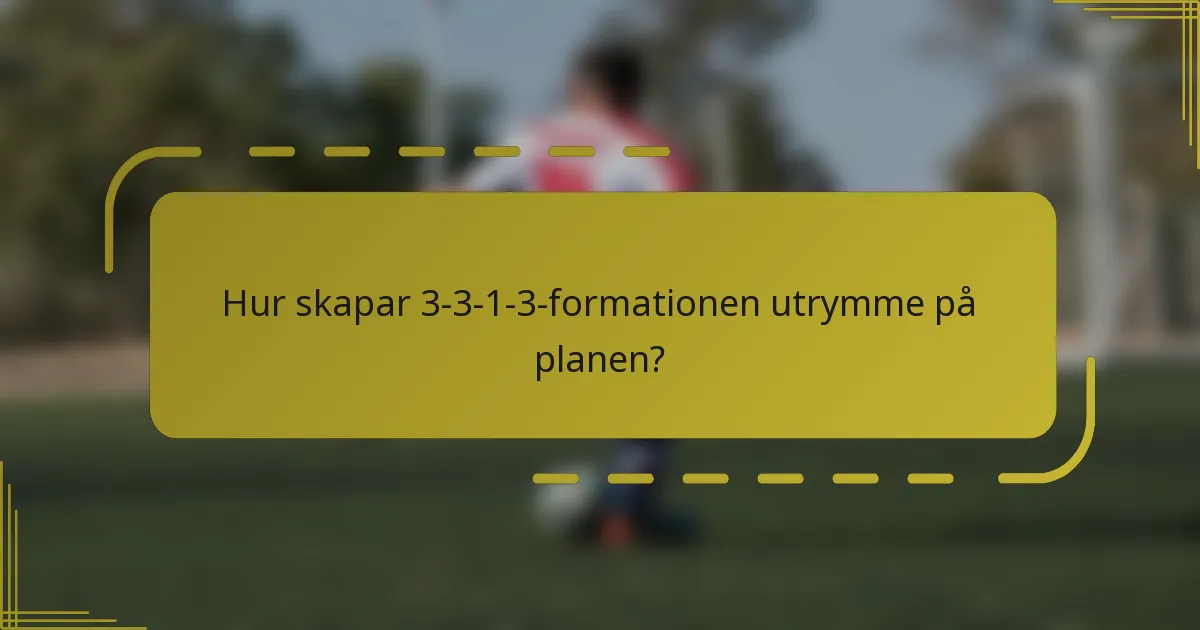 Hur skapar 3-3-1-3-formationen utrymme på planen?
