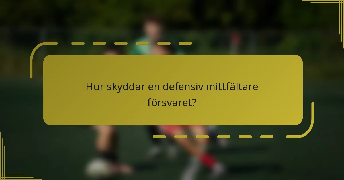Hur skyddar en defensiv mittfältare försvaret?