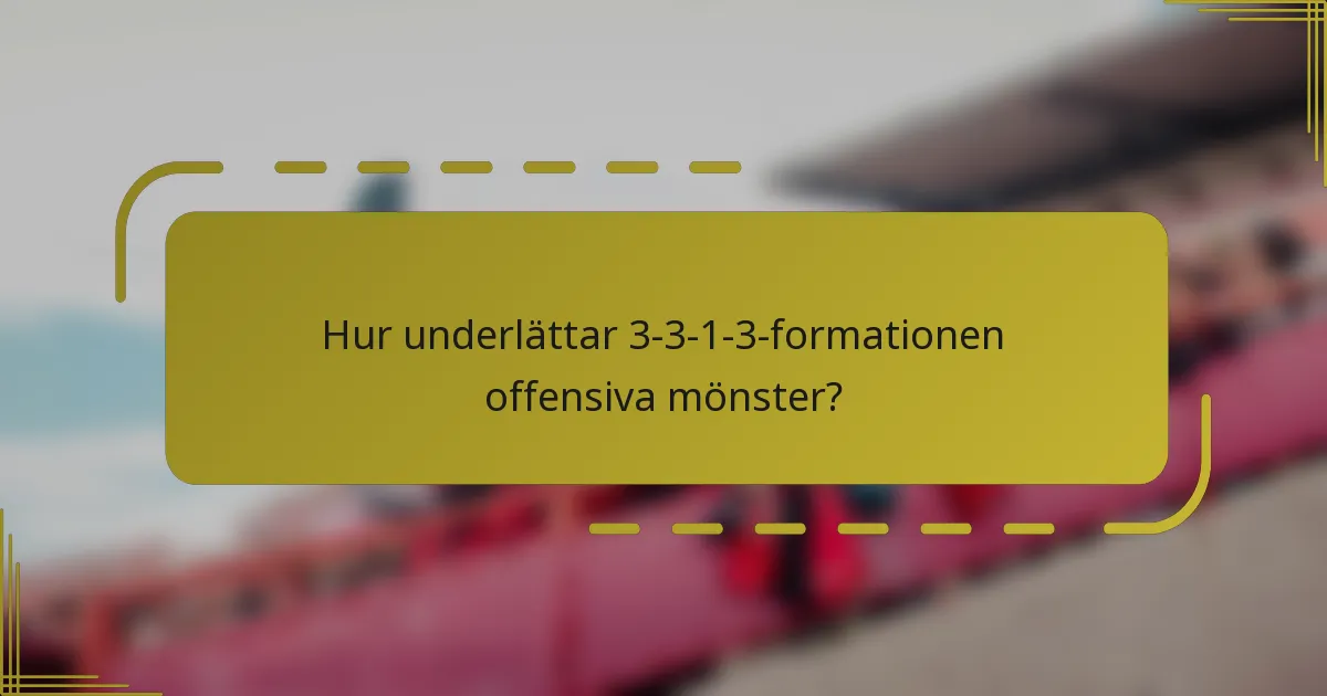 Hur underlättar 3-3-1-3-formationen offensiva mönster?