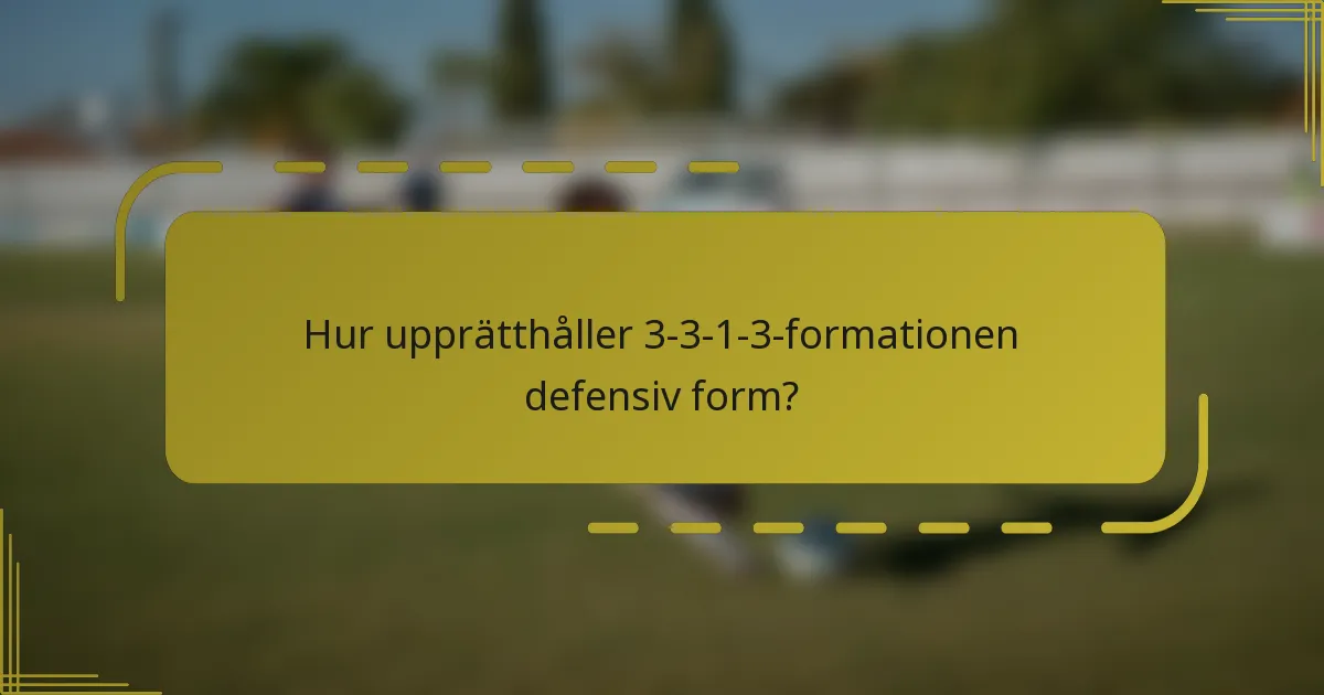 Hur upprätthåller 3-3-1-3-formationen defensiv form?