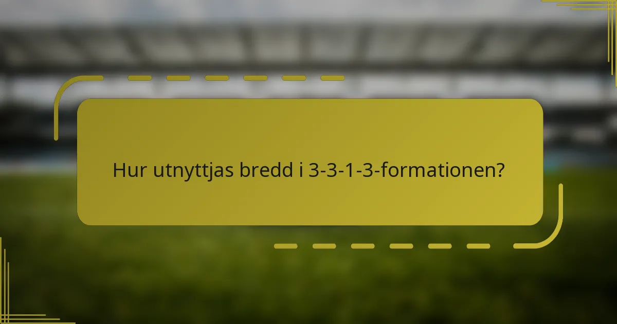 Hur utnyttjas bredd i 3-3-1-3-formationen?