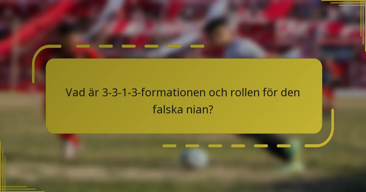 Vad är 3-3-1-3-formationen och rollen för den falska nian?