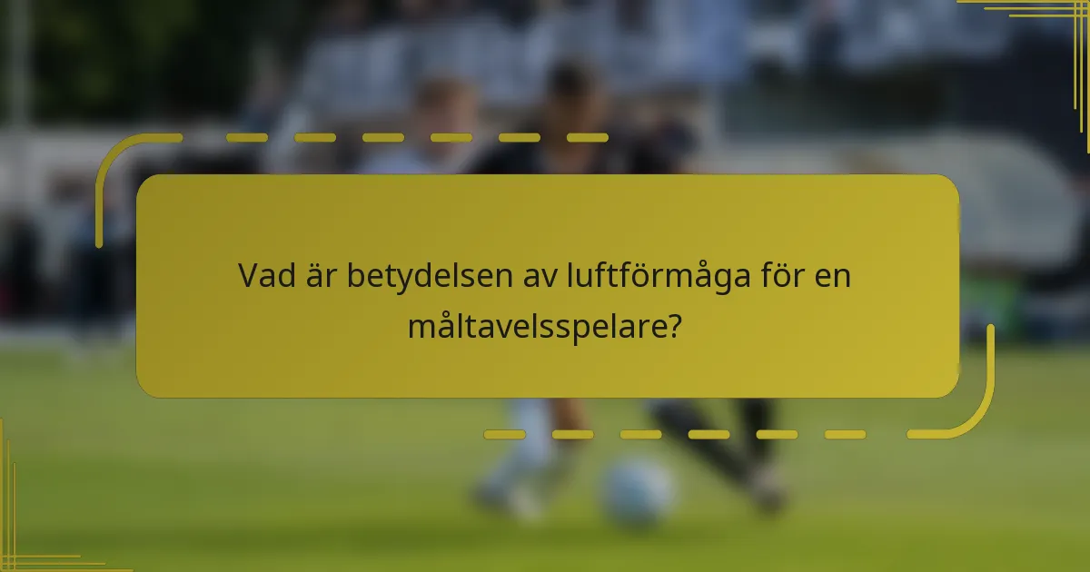 Vad är betydelsen av luftförmåga för en måltavelsspelare?