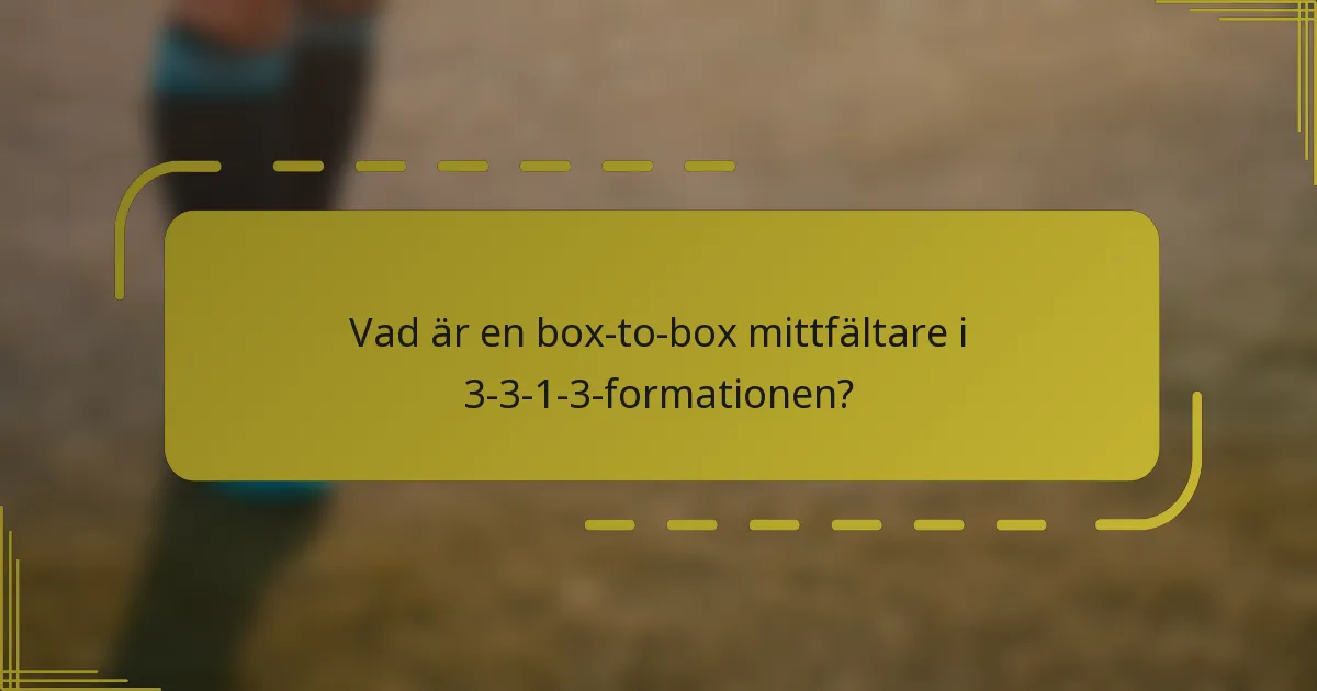 Vad är en box-to-box mittfältare i 3-3-1-3-formationen?