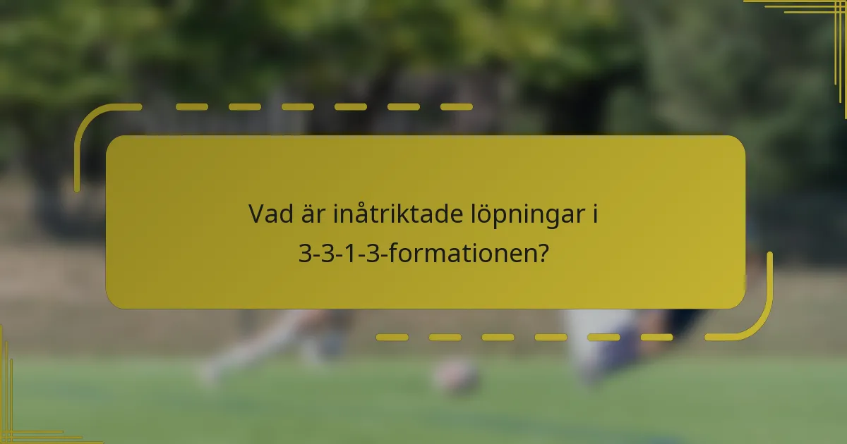 Vad är inåtriktade löpningar i 3-3-1-3-formationen?