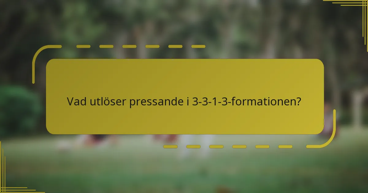 Vad utlöser pressande i 3-3-1-3-formationen?
