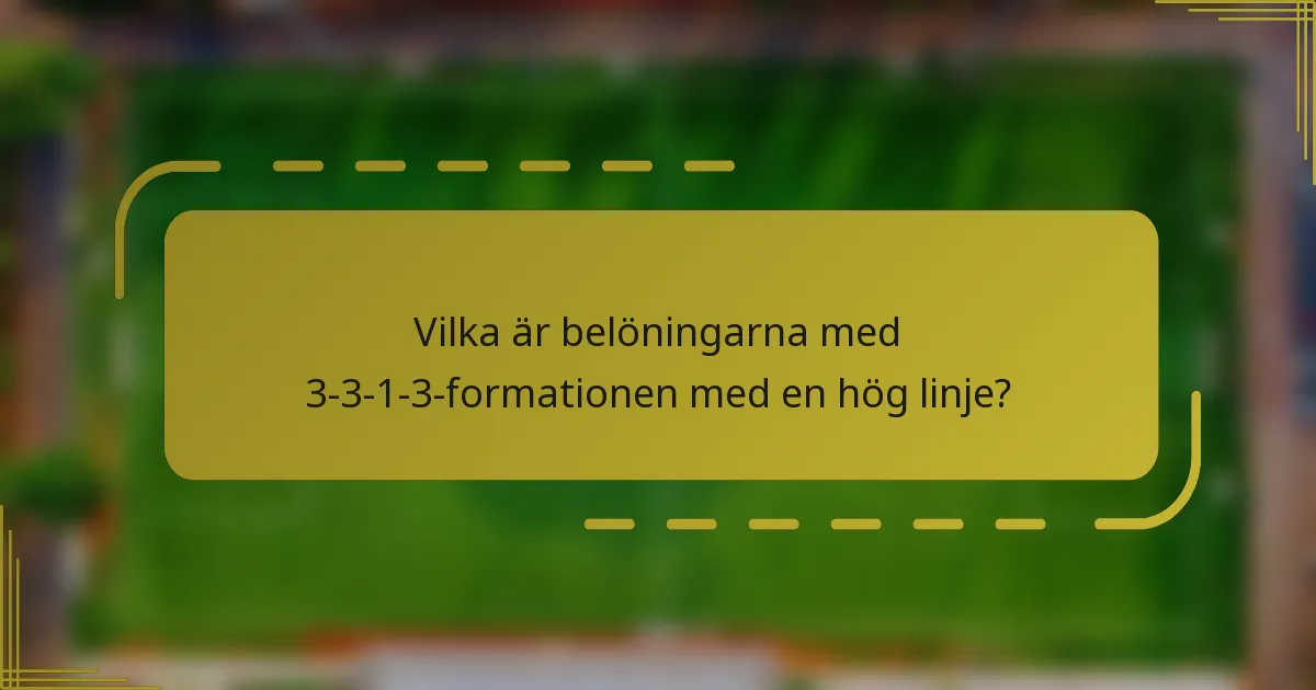 Vilka är belöningarna med 3-3-1-3-formationen med en hög linje?