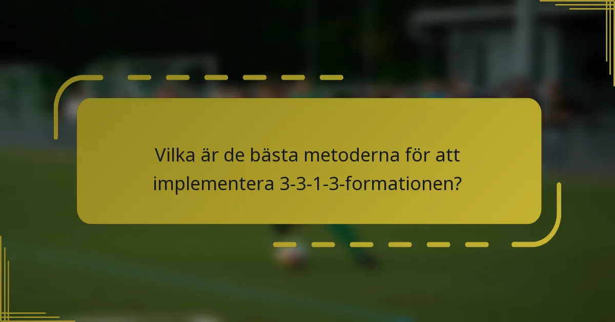Vilka är de bästa metoderna för att implementera 3-3-1-3-formationen?