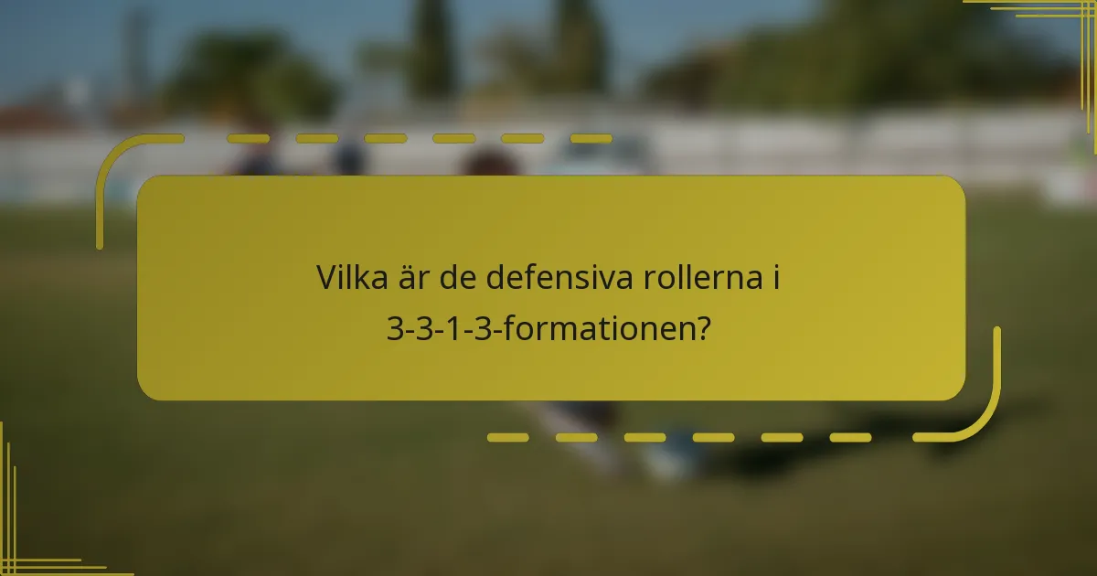 Vilka är de defensiva rollerna i 3-3-1-3-formationen?
