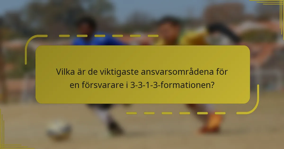 Vilka är de viktigaste ansvarsområdena för en försvarare i 3-3-1-3-formationen?
