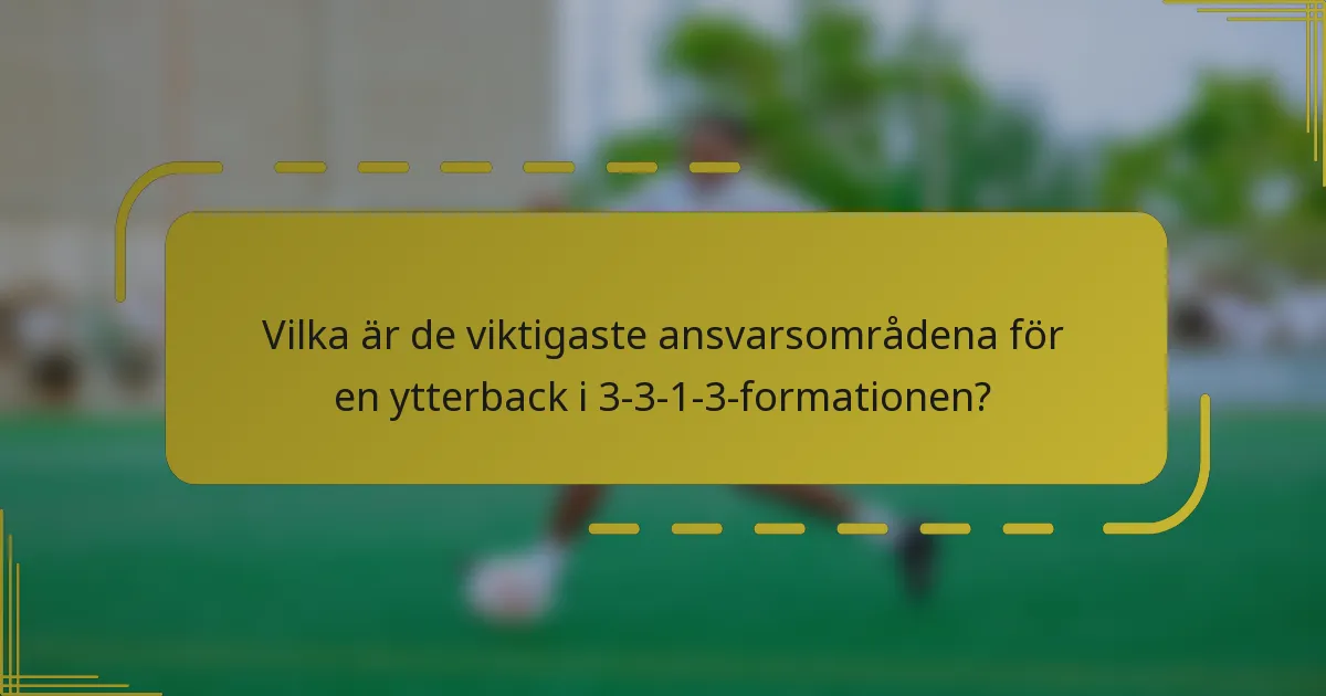 Vilka är de viktigaste ansvarsområdena för en ytterback i 3-3-1-3-formationen?