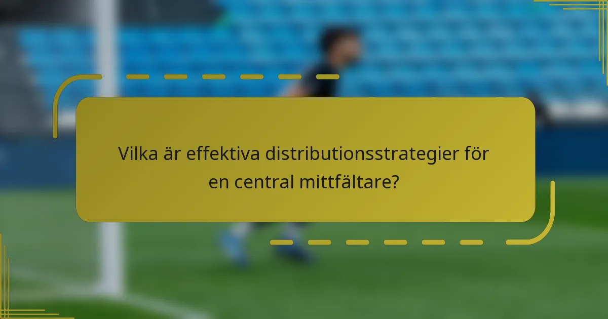 Vilka är effektiva distributionsstrategier för en central mittfältare?