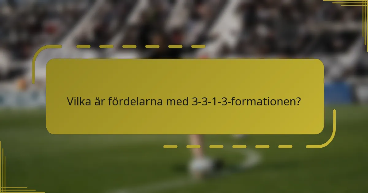 Vilka är fördelarna med 3-3-1-3-formationen?
