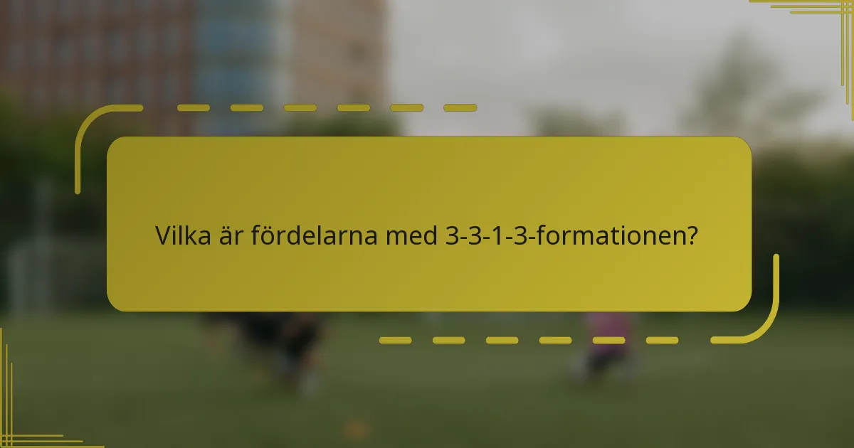 Vilka är fördelarna med 3-3-1-3-formationen?