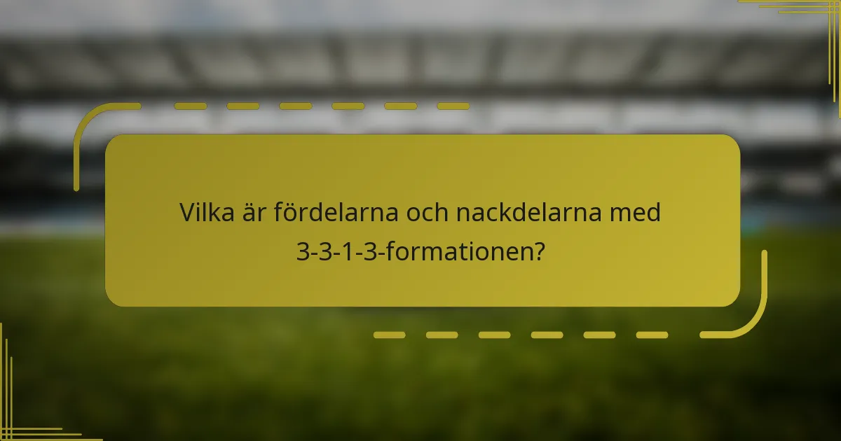 Vilka är fördelarna och nackdelarna med 3-3-1-3-formationen?