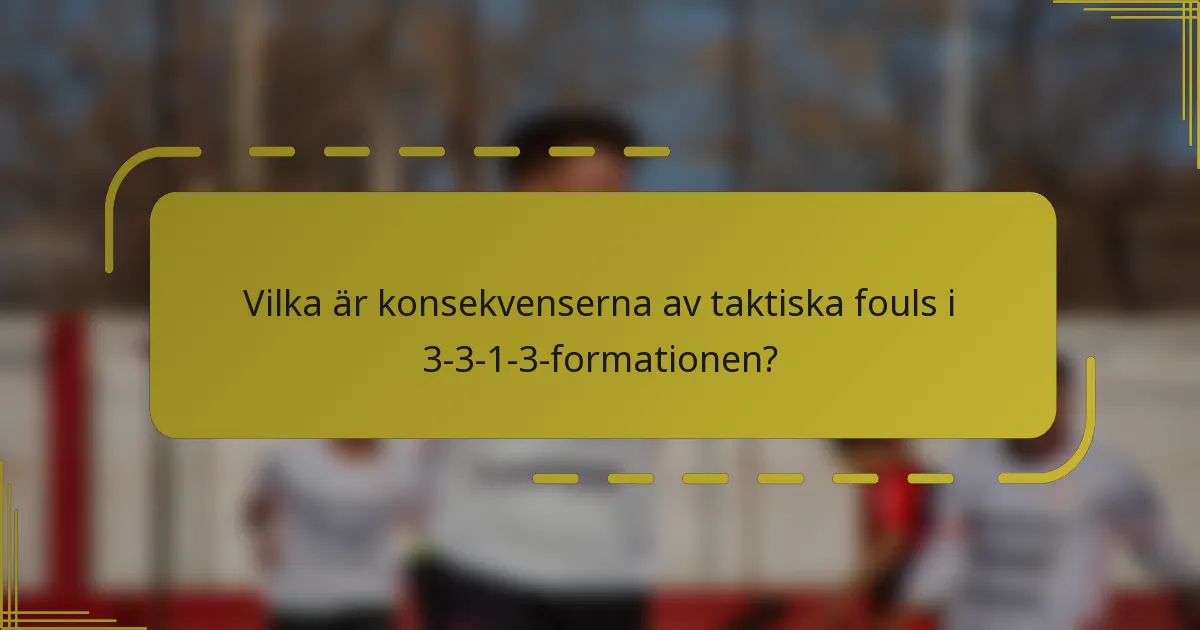 Vilka är konsekvenserna av taktiska fouls i 3-3-1-3-formationen?