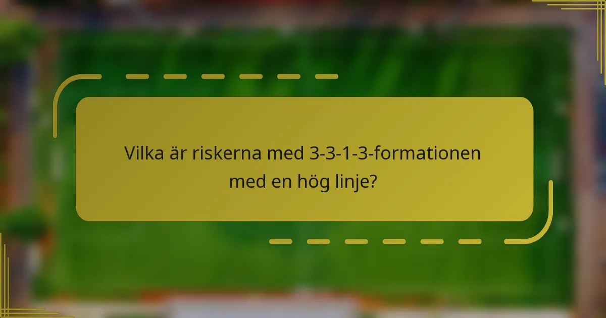 Vilka är riskerna med 3-3-1-3-formationen med en hög linje?