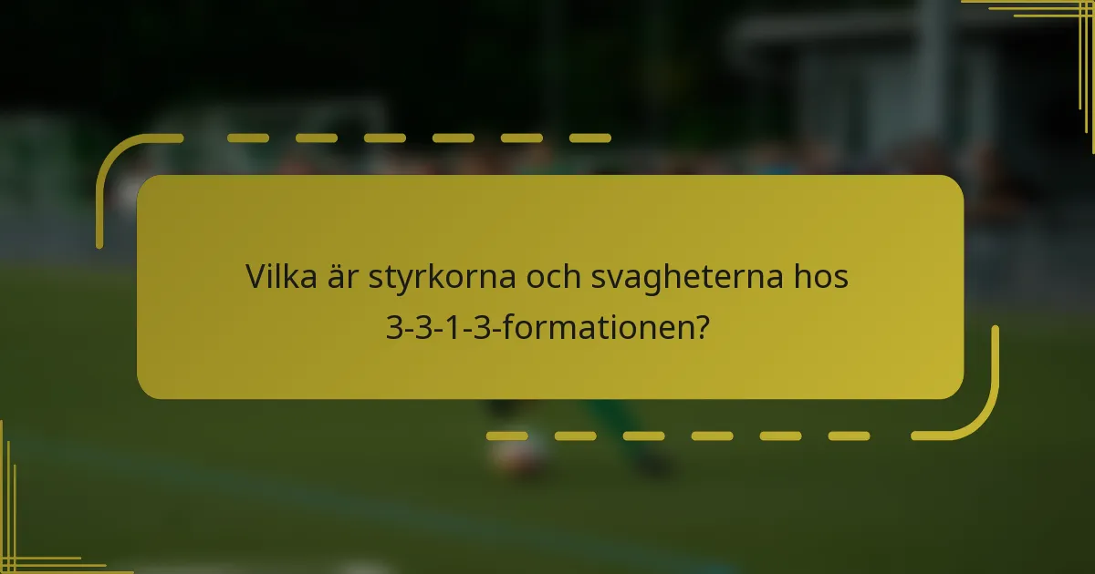 Vilka är styrkorna och svagheterna hos 3-3-1-3-formationen?