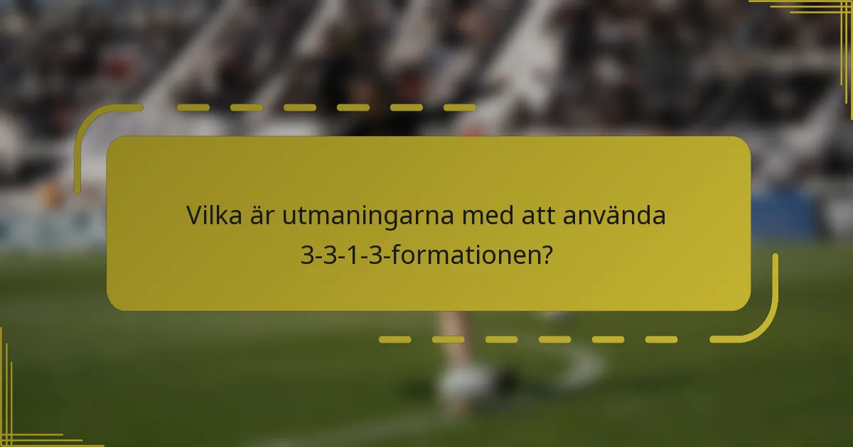 Vilka är utmaningarna med att använda 3-3-1-3-formationen?