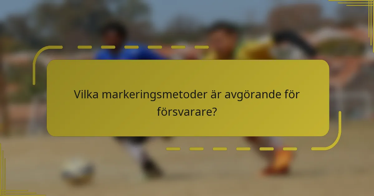 Vilka markeringsmetoder är avgörande för försvarare?