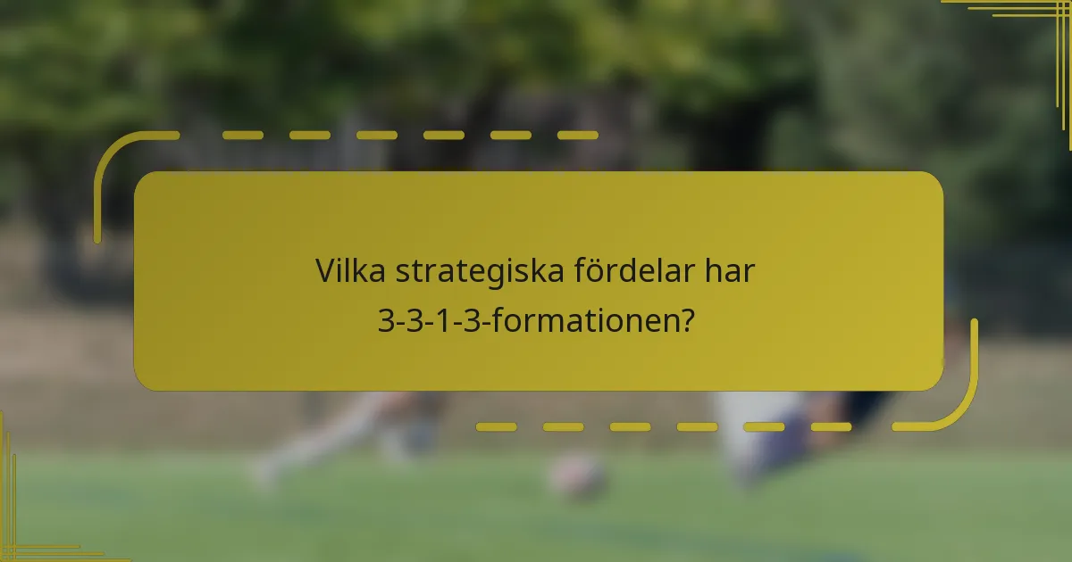 Vilka strategiska fördelar har 3-3-1-3-formationen?