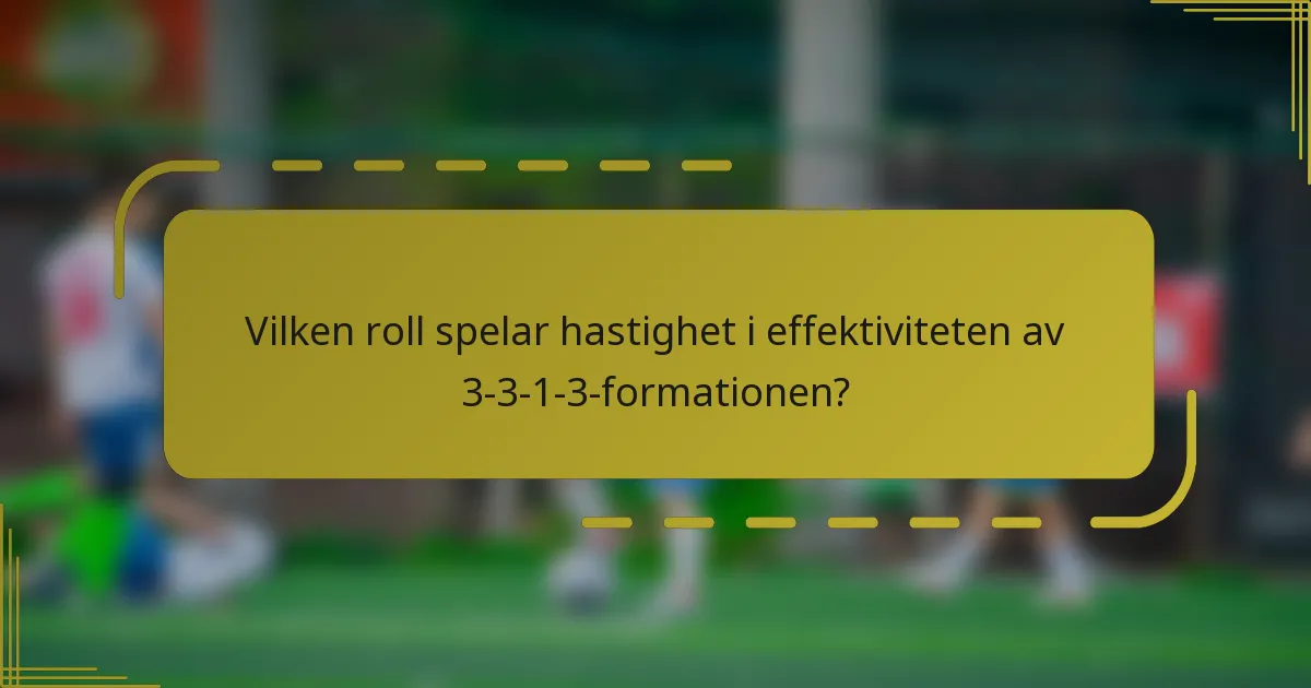 Vilken roll spelar hastighet i effektiviteten av 3-3-1-3-formationen?